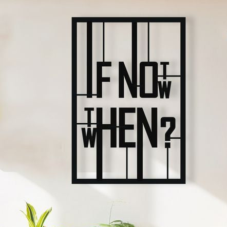 Decorative wall art with text 'IF NOW THEN WHEN? 70*100cm